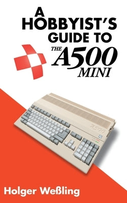 A Hobbyist's Guide to THEA500 Mini by Weßling, Holger