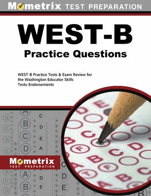 West-B Practice Questions: West-B Practice Tests & Exam Review for the Washington Educator Skills Tests-Endorsements by Mometrix Washington Teacher Certificatio