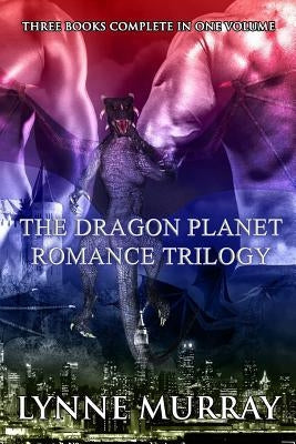 The Dragon Planet Romance Trilogy: Three Complete Books: Runaway Dragonette, Bachelor Dragon Blues, Billionaire Dragon's Secretary Paperback Createspace Independent Publishing Platform