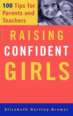 Raising Confident Girls: 100 Tips for Parents and Teachers by Hartley-Brewer, Elizabeth