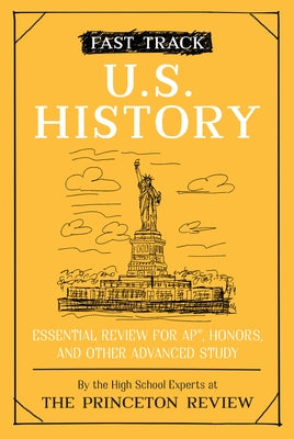 Fast Track: U.S. History: Essential Review for Ap, Honors, and Other Advanced Study by The Princeton Review