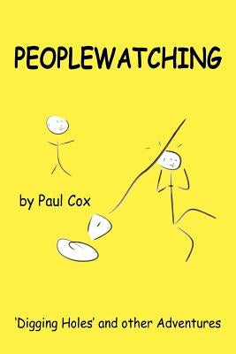 Peoplewatching: Digging Holes and other Adventures by Cox, Paul