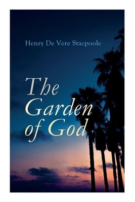 The Garden of God by Stacpoole, Henry De Vere