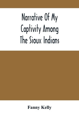 Narrative Of My Captivity Among The Sioux Indians Paperback Alpha Edition