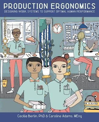 Production Ergonomics: Designing Work Systems to Support Optimal Human Performance Paperback Ubiquity Press