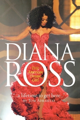 A Lifetime to Get Here: Diana Ross: the American Dreamgirl by Adrahtas, Tom