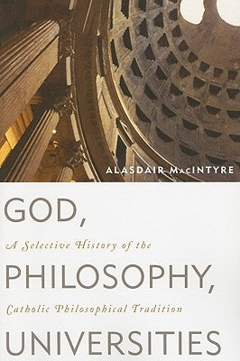 God, Philosophy, Universities: A Selective History of the Catholic Philosophical Tradition Paperback Rowman & Littlefield Publishers