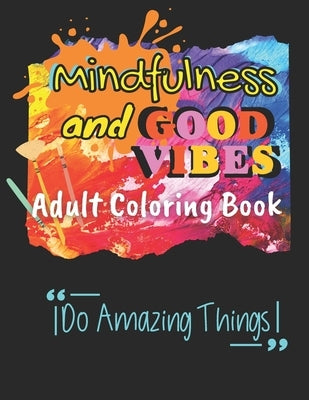 Mindfulness and Good Vibes Adult Coloring Book: Coloring Book with Good Vibes Quotes and Inspiration with Stress Relieving and Relaxation with Cute, F Paperback Independently Published