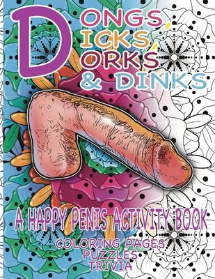 Dongs, Dicks, Dorks & Dinks: A Happy Penis Activity Book with Coloring Pages, Puzzles & Trivia Paperback Independently Published