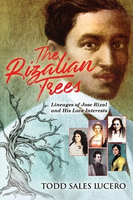 The Rizalian Trees: Lineages of Jose Rizal and His Love Interests Paperback Independently Published