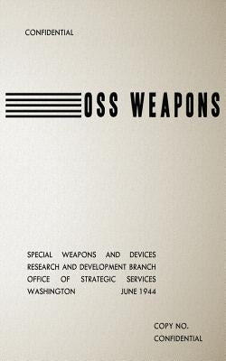 OSS Weapons: Special Weapons and Devices Paperback Createspace Independent Publishing Platform