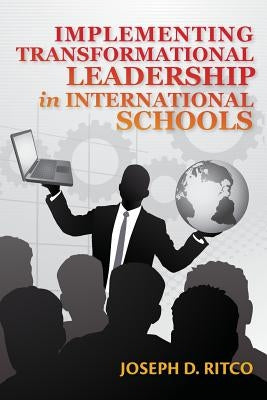 Implementing Transformational Leadership in International Schools Paperback Createspace Independent Publishing Platform