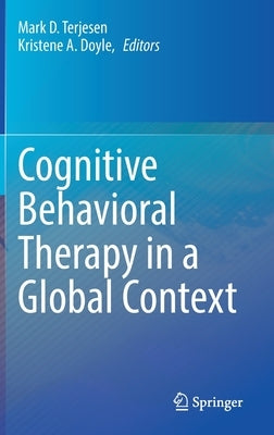 Cognitive Behavioral Therapy in a Global Context by Terjesen, Mark D.