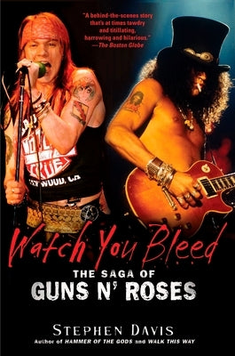 Watch You Bleed: The Saga of Guns N' Roses by Davis, Stephen