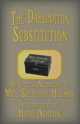 The Darlington Substitution: An Untold Adventure of Sherlock Holmes Paperback J-Views Publishing