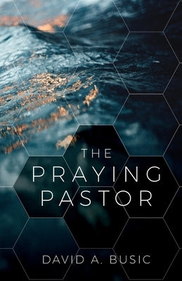 The Praying Pastor Paperback Foundry Publishing
