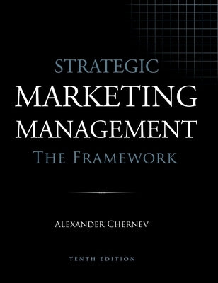 Strategic Marketing Management - The Framework, 10th Edition by Chernev, Alexander