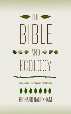 The Bible and Ecology: Rediscovering the Community of Creation Paperback Baylor University Press