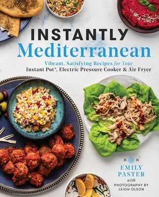 Instantly Mediterranean: Vibrant, Satisfying Recipes for Your Instant Pot(r), Electric Pressure Cooker, and Air Fryer: A Cookbook Paperback S&s/Simon Element
