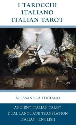 I Tarocchi Italiano - Italian Tarot: Italian - English Dual Language Translation by Luciano, Alessandra