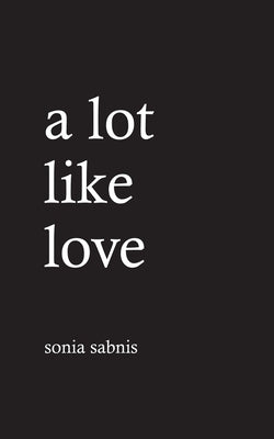 A Lot Like Love by Sabnis, Sonia