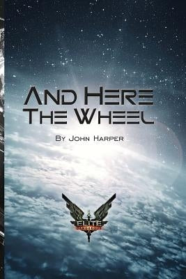 And Here The Wheel Paperback Createspace Independent Publishing Platform