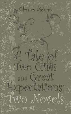 A Tale of Two Cities and Great Expectations: Two Novels by Dickens, Charles