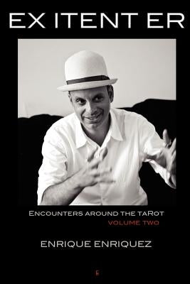 Ex Itent Er: Encounters Around Tarot: Volume Two by Enriquez, Enrique
