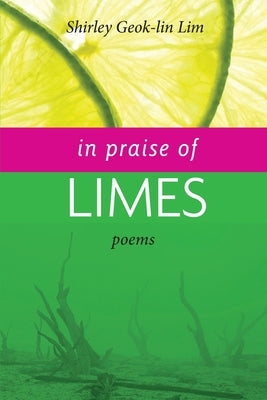 In Praise of Limes by Lim, Shirley Geok-Lin
