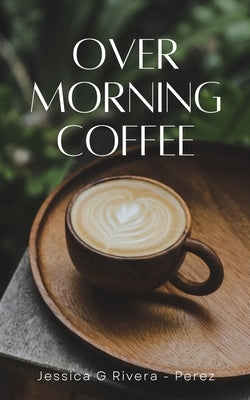 Over Morning Coffee Paperback Libresco Feeds Private Limited
