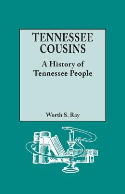 Tennessee Cousins: A History of Tennessee People by Ray, Worth S.