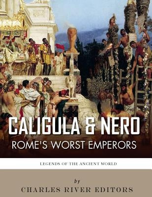 Caligula & Nero: Rome's Worst Emperors Paperback Createspace Independent Publishing Platform