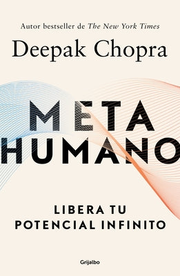 Metahumano: Libera Tu Potencial Infinito / Metahuman: Unleashing Your Infinite Potential by Chopra, Deepak