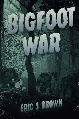 Bigfoot War: Movie Edition by Brown, Eric S.
