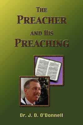 The Preacher and His Preaching by O'Donnell, J. D.