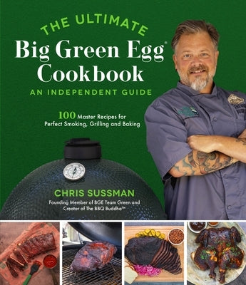 The Ultimate Big Green Egg Cookbook: An Independent Guide: 100 Master Recipes for Perfect Smoking, Grilling and Baking Paperback Page Street Publishing