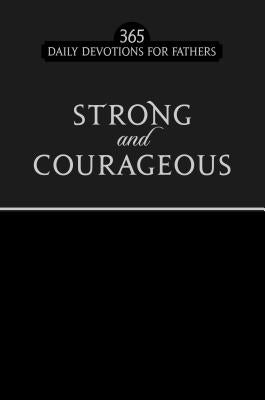 Strong and Courageous Black Faux Edition: 365 Daily Devotions for Fathers by Broadstreet Publishing Group LLC