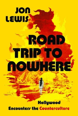Road Trip to Nowhere: Hollywood Encounters the Counterculture Paperback University of California Press