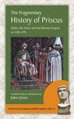 The Fragmentary History of Priscus: Attila, the Huns and the Roman Empire, Ad 430-476 Paperback Evolution Publishing & Manufacturing