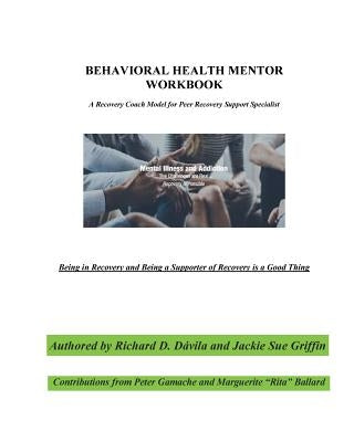 Behavioral Health Mentor: A Recovery Coach Model for Peer Recovery Support Specialist Paperback Createspace Independent Publishing Platform