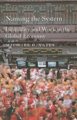 Naming the System: Inequality and Work in the Global Economy Paperback Monthly Review Press