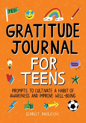 Gratitude Journal for Teens: Prompts to Cultivate a Habit of Awareness and Improve Well-Being Paperback Rockridge Press