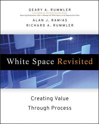 White Space Revisited: Creating Value Through Process by Rummler, Geary A.