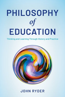 Philosophy of Education: Thinking and Learning Through History and Practice Paperback Rowman & Littlefield Publishers