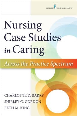 Nursing Case Studies in Caring: Across the Practice Spectrum Paperback Springer Publishing Company