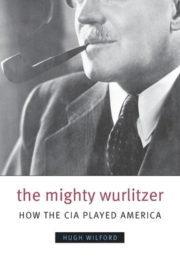 The Mighty Wurlitzer: How the CIA Played America Paperback Harvard University Press