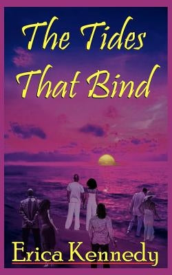 The Tides That Bind by Kennedy, Erica