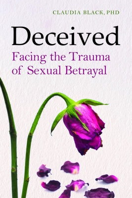 Deceived: Facing the Trauma of Sexual Betrayal by Black, Claudia