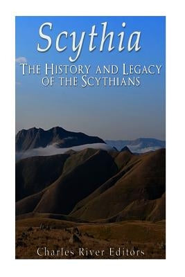 Scythia: The History and Legacy of the Scythians Paperback Createspace Independent Publishing Platform