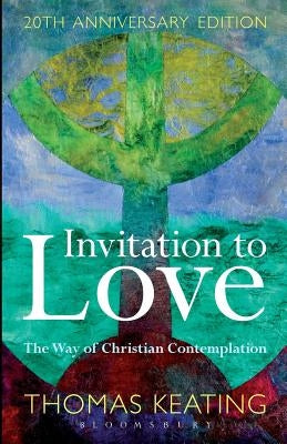 Invitation to Love 20th Anniversary Edition: The Way of Christian Contemplation Bloomsbury Continuum